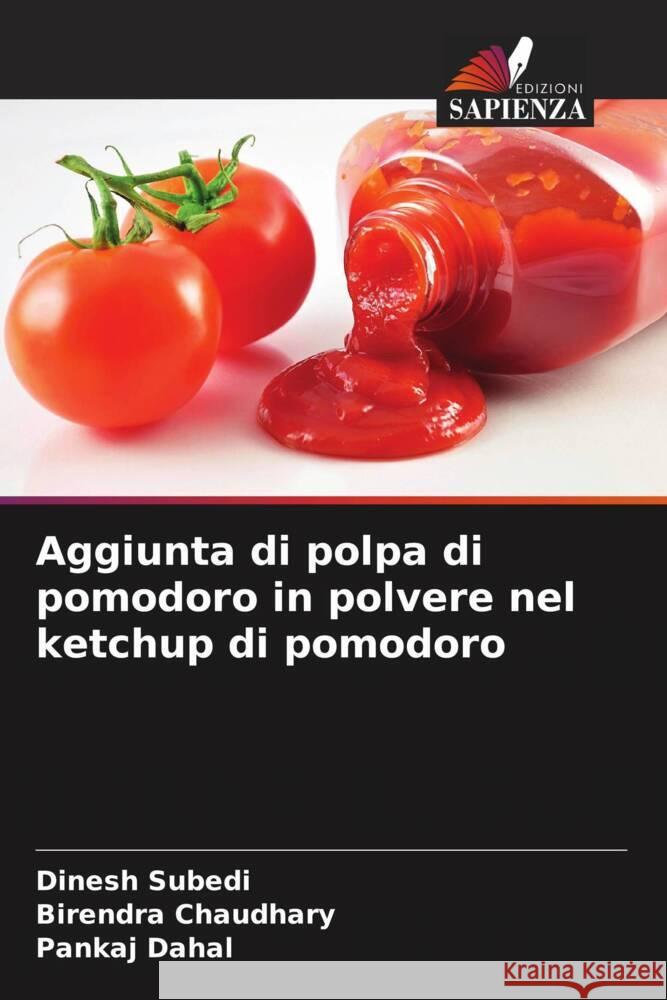 Aggiunta di polpa di pomodoro in polvere nel ketchup di pomodoro Subedi, Dinesh, Chaudhary, Birendra, Dahal, Pankaj 9786204924588