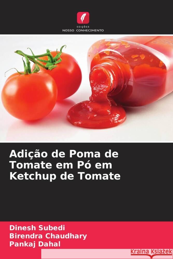 Adição de Poma de Tomate em Pó em Ketchup de Tomate Subedi, Dinesh, Chaudhary, Birendra, Dahal, Pankaj 9786204924595