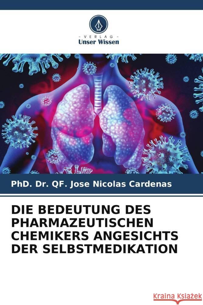 DIE BEDEUTUNG DES PHARMAZEUTISCHEN CHEMIKERS ANGESICHTS DER SELBSTMEDIKATION Cardenas, PhD. Dr. QF. Jose Nicolas 9786204925042