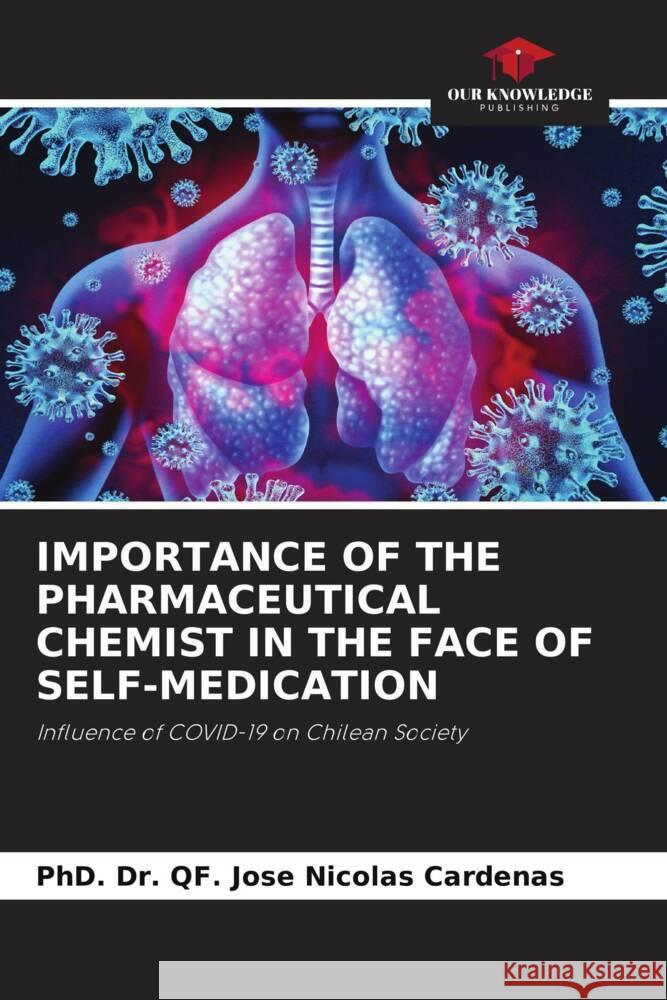 IMPORTANCE OF THE PHARMACEUTICAL CHEMIST IN THE FACE OF SELF-MEDICATION Cardenas, PhD. Dr. QF. Jose Nicolas 9786204925059