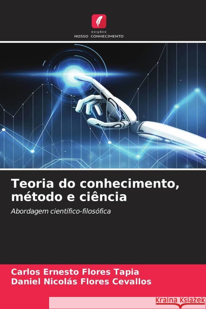 Teoria do conhecimento, método e ciência Flores Tapia, Carlos Ernesto, Flores Cevallos, Daniel Nicolás 9786204925264