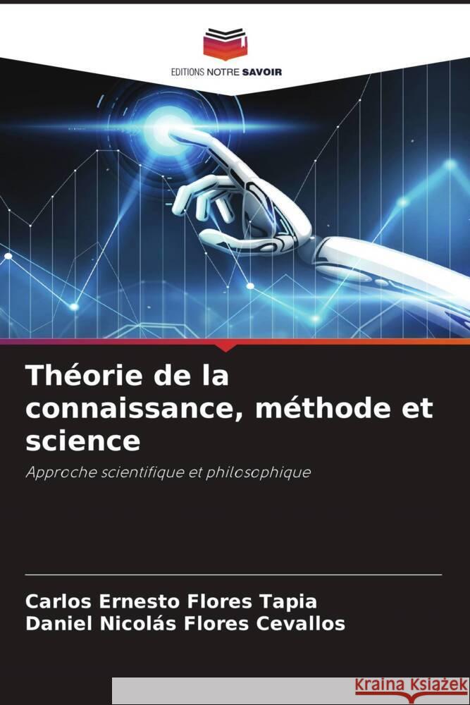 Théorie de la connaissance, méthode et science Flores Tapia, Carlos Ernesto, Flores Cevallos, Daniel Nicolás 9786204925325