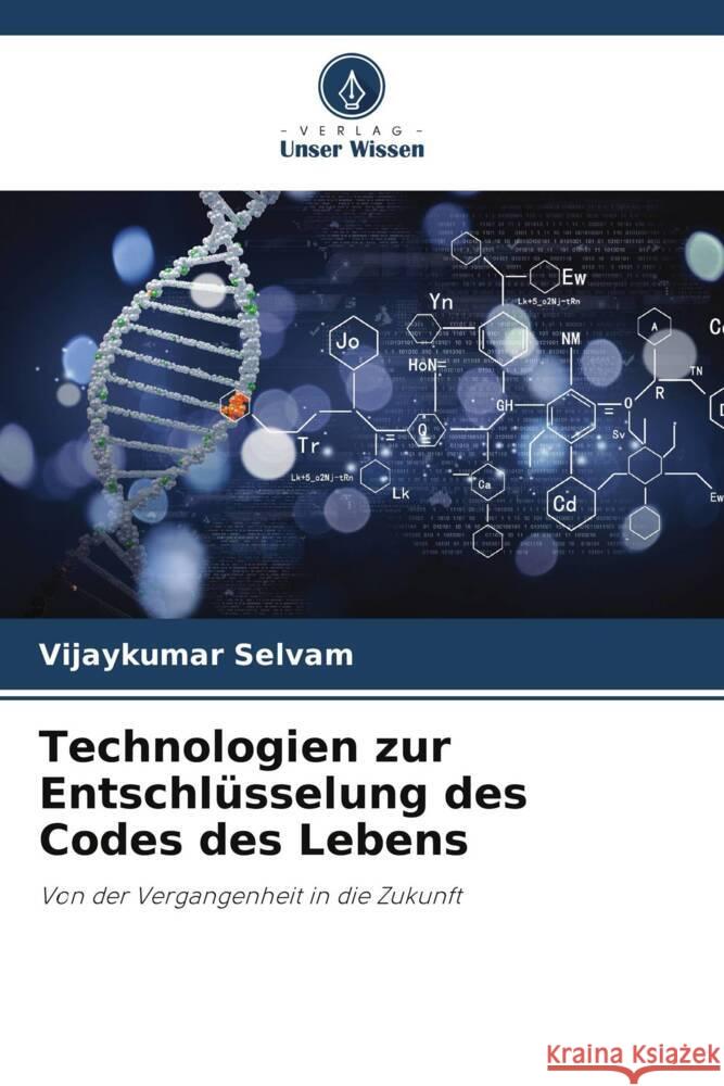 Technologien zur Entschlüsselung des Codes des Lebens Selvam, Vijaykumar 9786204925578 Verlag Unser Wissen