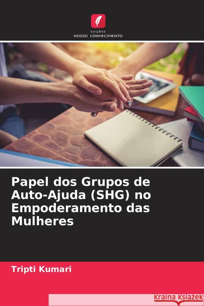 Papel dos Grupos de Auto-Ajuda (SHG) no Empoderamento das Mulheres Kumari, Tripti 9786204926193