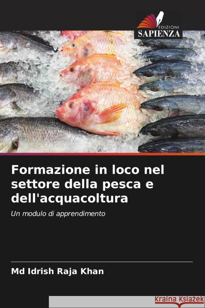 Formazione in loco nel settore della pesca e dell'acquacoltura Khan, Md Idrish Raja 9786204927220