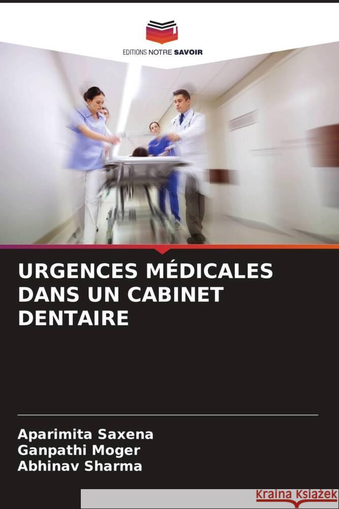 URGENCES MÉDICALES DANS UN CABINET DENTAIRE Saxena, Aparimita, Moger, Ganpathi, Sharma, Abhinav 9786204927473