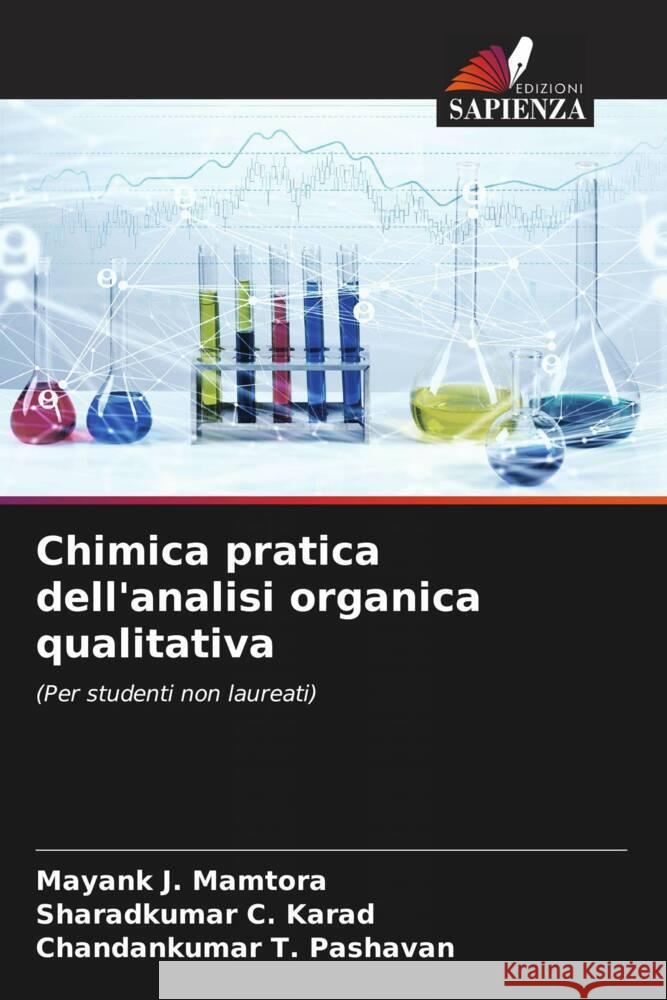 Chimica pratica dell'analisi organica qualitativa Mamtora, Mayank J., Karad, Sharadkumar C., Pashavan, Chandankumar T. 9786204928371