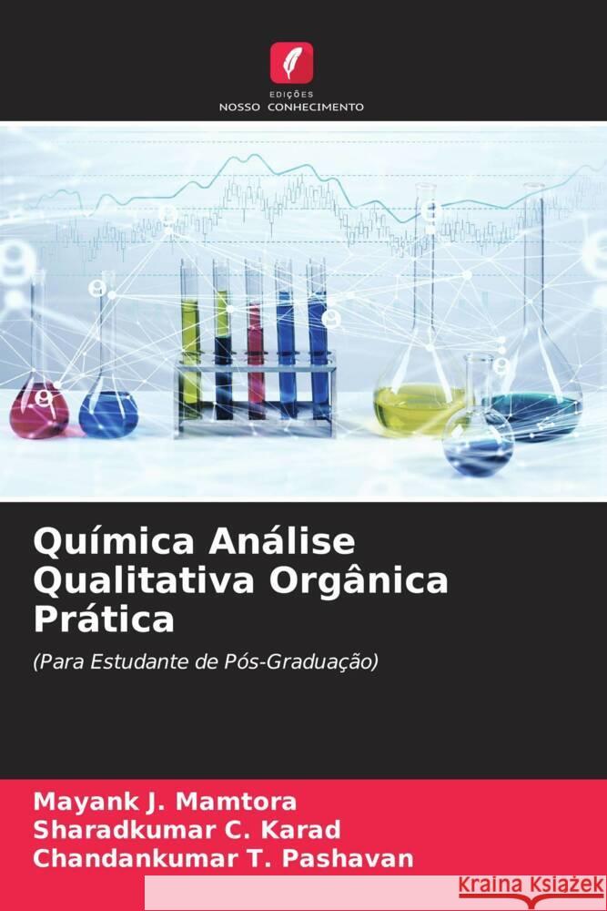 Química Análise Qualitativa Orgânica Prática Mamtora, Mayank J., Karad, Sharadkumar C., Pashavan, Chandankumar T. 9786204928388