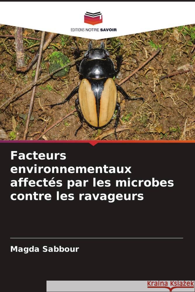 Facteurs environnementaux affectés par les microbes contre les ravageurs Sabbour, Magda 9786204928654 Editions Notre Savoir