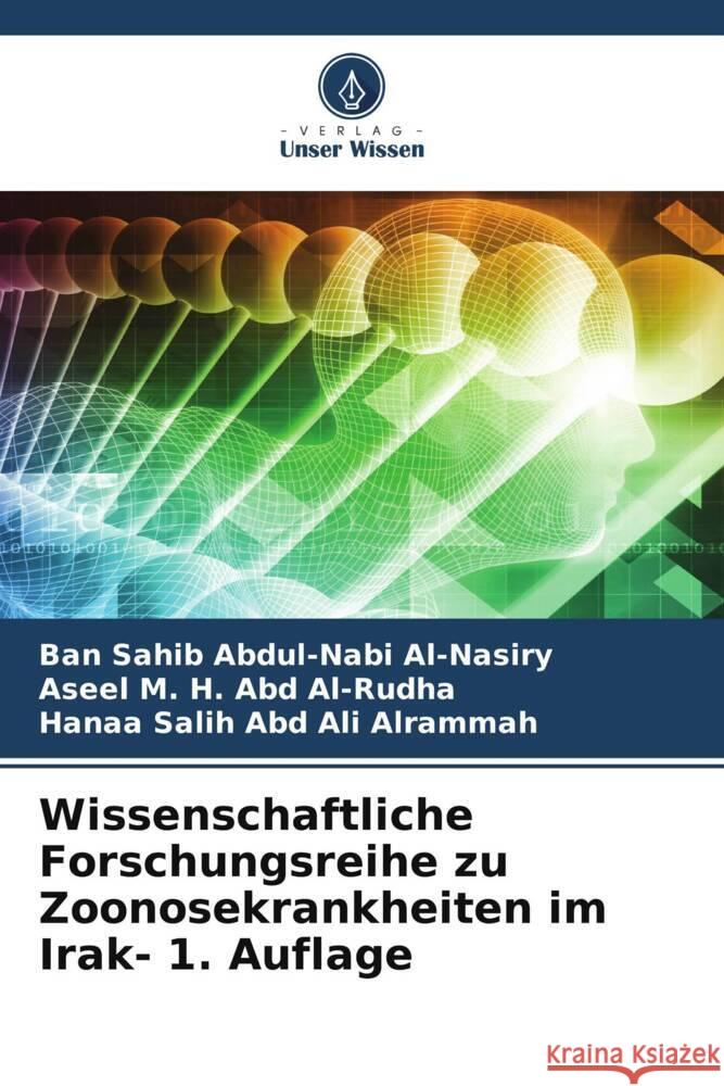 Wissenschaftliche Forschungsreihe zu Zoonosekrankheiten im Irak- 1. Auflage Sahib Abdul-Nabi Al-Nasiry, Ban, M. H. Abd Al-Rudha, Aseel, Salih Abd Ali Alrammah, Hanaa 9786204928715