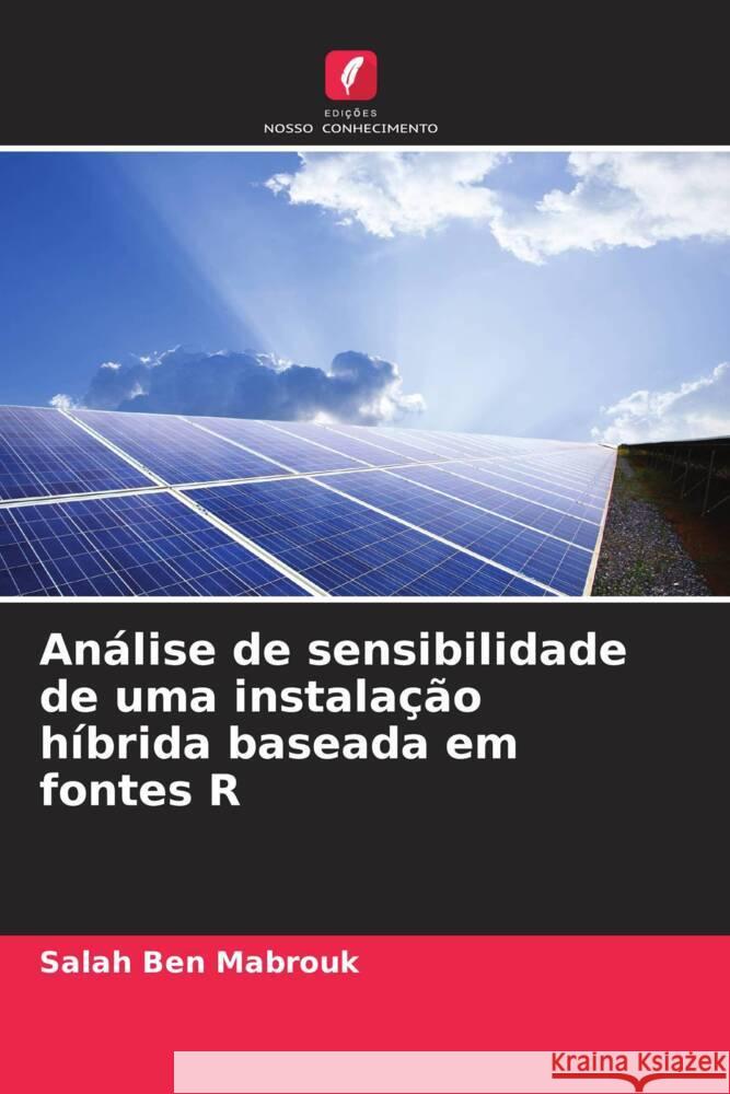 Análise de sensibilidade de uma instalação híbrida baseada em fontes R Ben Mabrouk, Salah 9786204928852