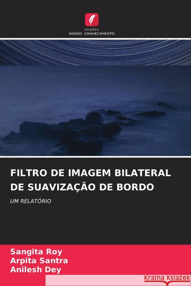 FILTRO DE IMAGEM BILATERAL DE SUAVIZAÇÃO DE BORDO Roy, Sangita, Santra, Arpita, Dey, Anilesh 9786204929392 Edições Nosso Conhecimento