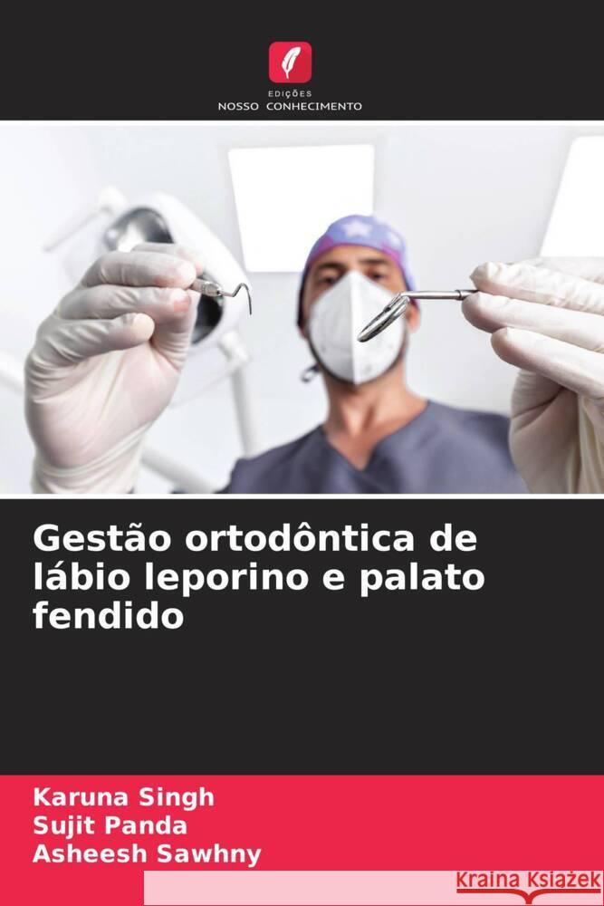 Gestão ortodôntica de lábio leporino e palato fendido Singh, Karuna, Panda, Sujit, Sawhny, Asheesh 9786204929897 Edições Nosso Conhecimento