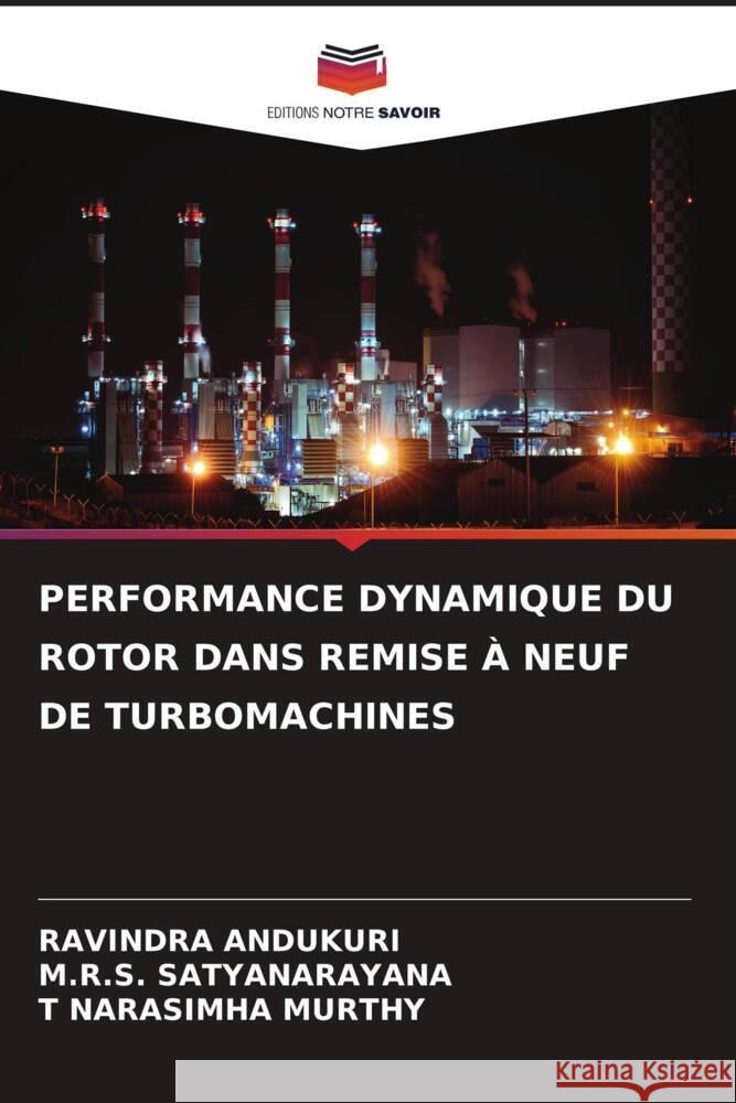 PERFORMANCE DYNAMIQUE DU ROTOR DANS REMISE À NEUF DE TURBOMACHINES ANDUKURI, Ravindra, Satyanarayana, M.R.S., NARASIMHA MURTHY, T 9786204929934