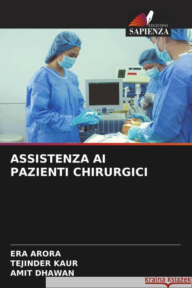 ASSISTENZA AI PAZIENTI CHIRURGICI Arora, Era, Kaur, Tejinder, Dhawan, Amit 9786204930671 Edizioni Sapienza