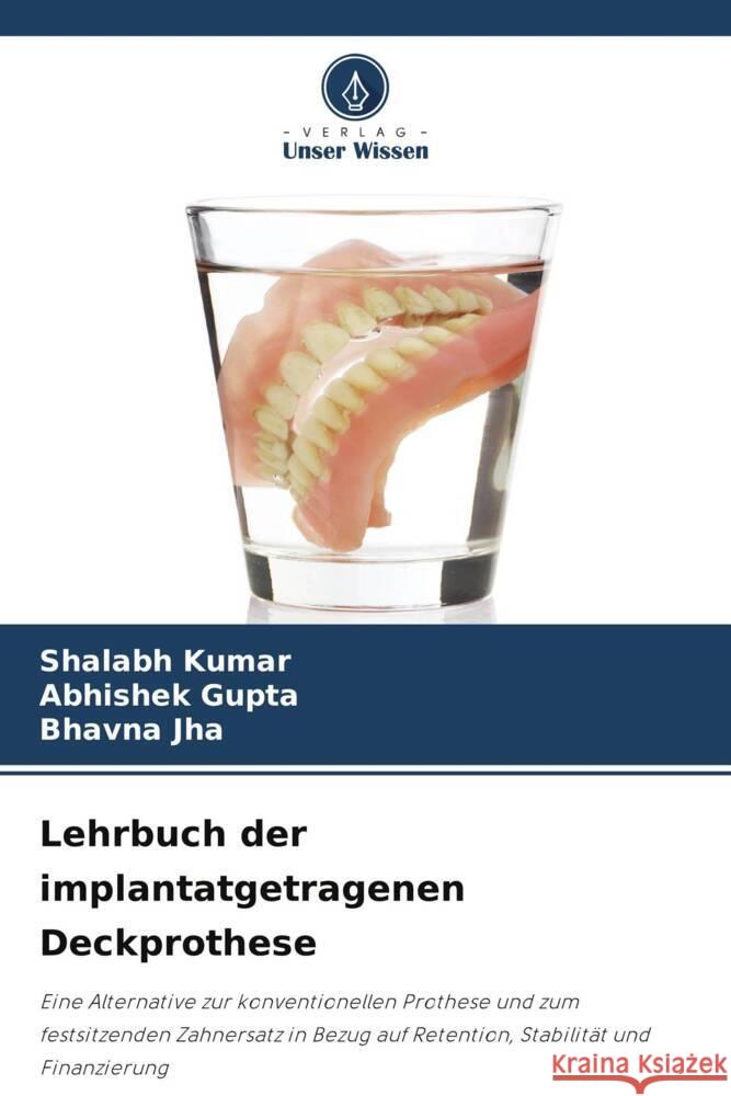 Lehrbuch der implantatgetragenen Deckprothese Kumar, Shalabh, Gupta, Abhishek, Jha, Bhavna 9786204930770