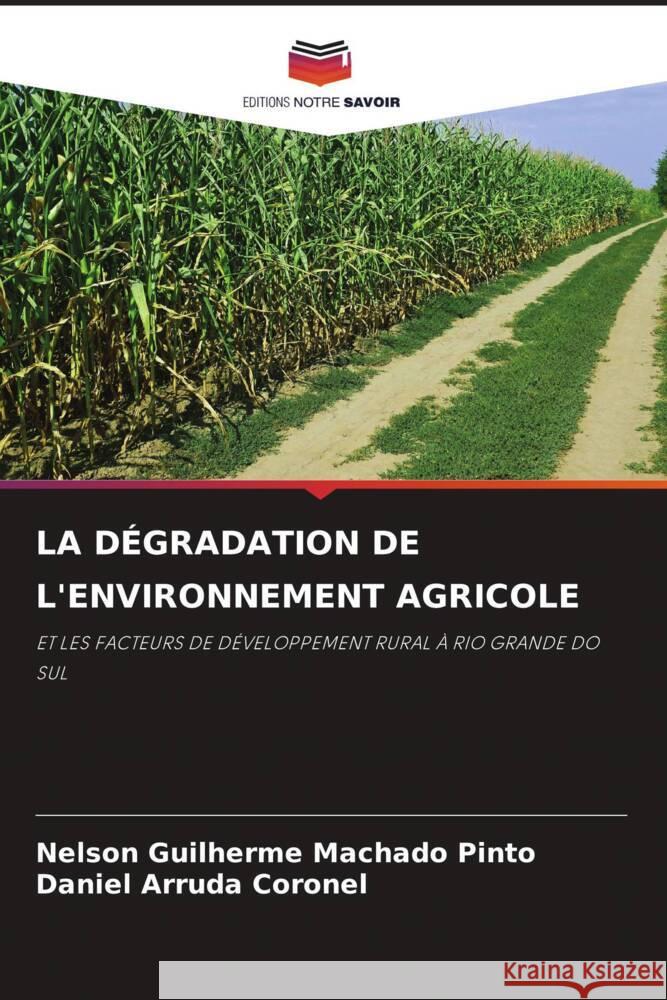 LA DÉGRADATION DE L'ENVIRONNEMENT AGRICOLE Machado Pinto, Nelson Guilherme, Arruda Coronel, Daniel 9786204931036