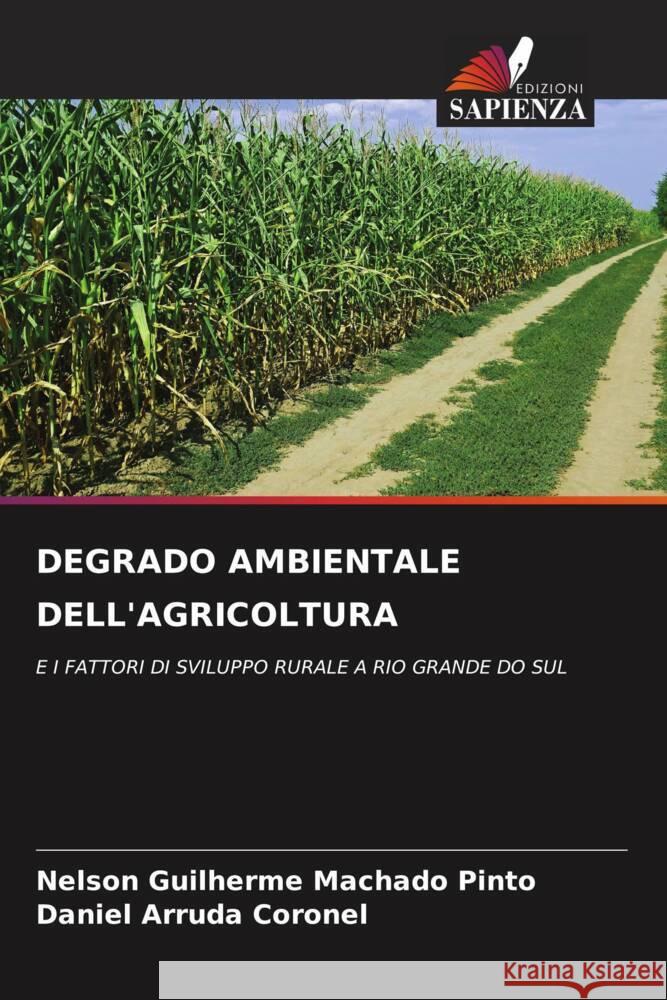 DEGRADO AMBIENTALE DELL'AGRICOLTURA Machado Pinto, Nelson Guilherme, Arruda Coronel, Daniel 9786204931043