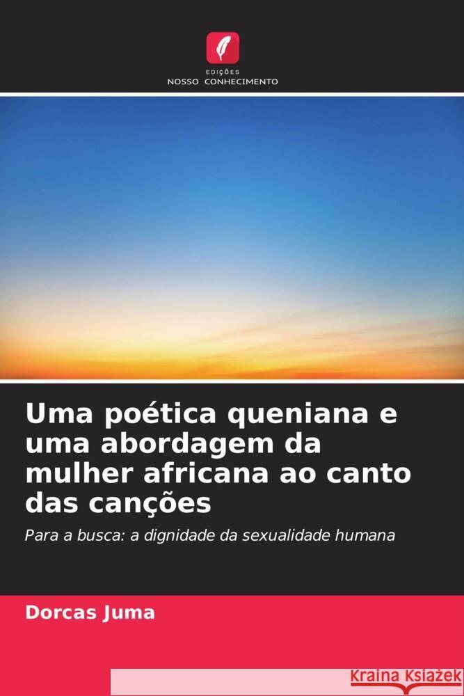 Uma poética queniana e uma abordagem da mulher africana ao canto das canções Juma, Dorcas 9786204931258
