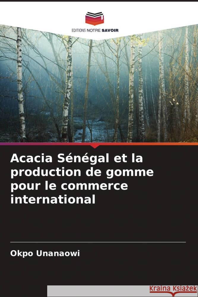 Acacia Sénégal et la production de gomme pour le commerce international Unanaowi, Okpo 9786204931470 Editions Notre Savoir