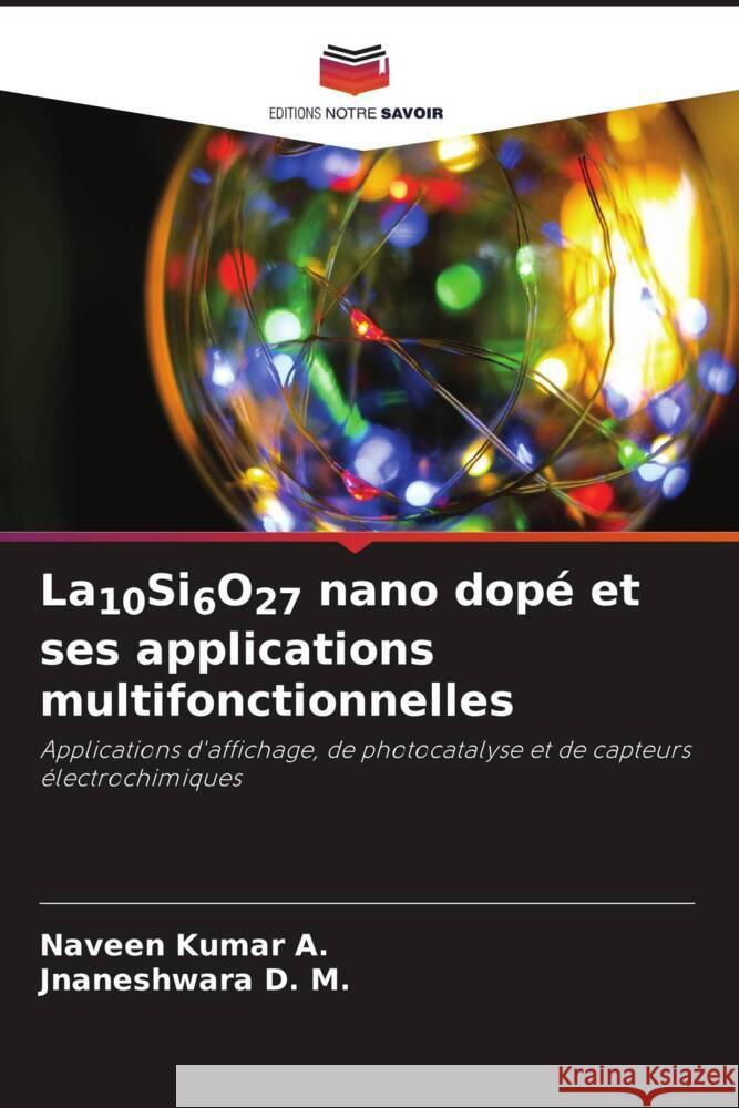 La10Si6O27 nano dopé et ses applications multifonctionnelles A., Naveen Kumar, D. M., Jnaneshwara 9786204931517 Editions Notre Savoir