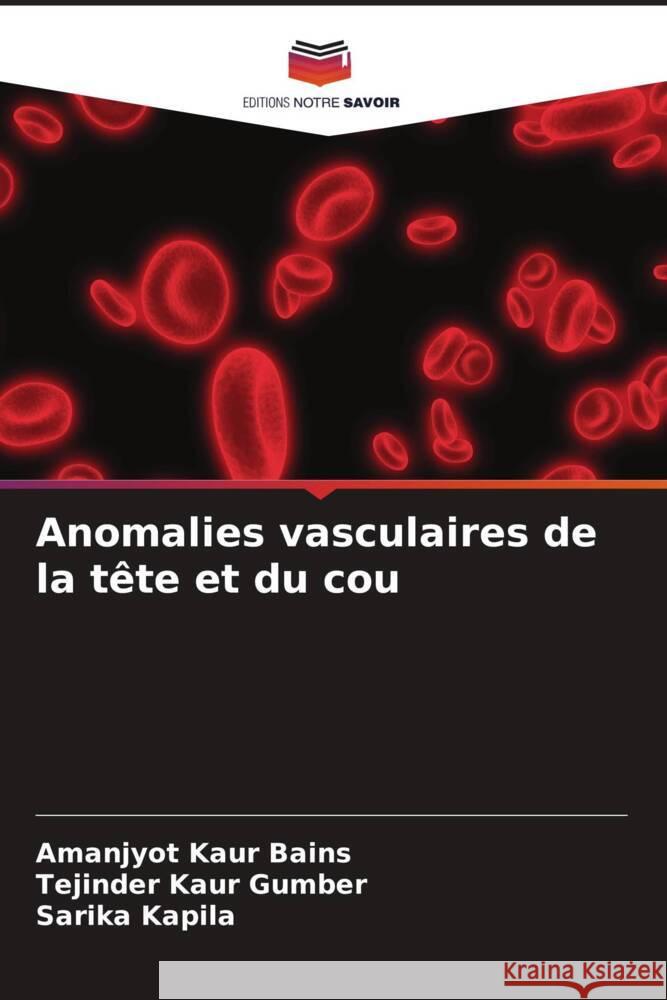 Anomalies vasculaires de la tête et du cou Bains, Amanjyot Kaur, Gumber, Tejinder Kaur, Kapila, Sarika 9786204931579