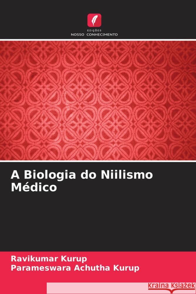 A Biologia do Niilismo Médico Kurup, Ravikumar, Achutha Kurup, Parameswara 9786204931999 Edições Nosso Conhecimento