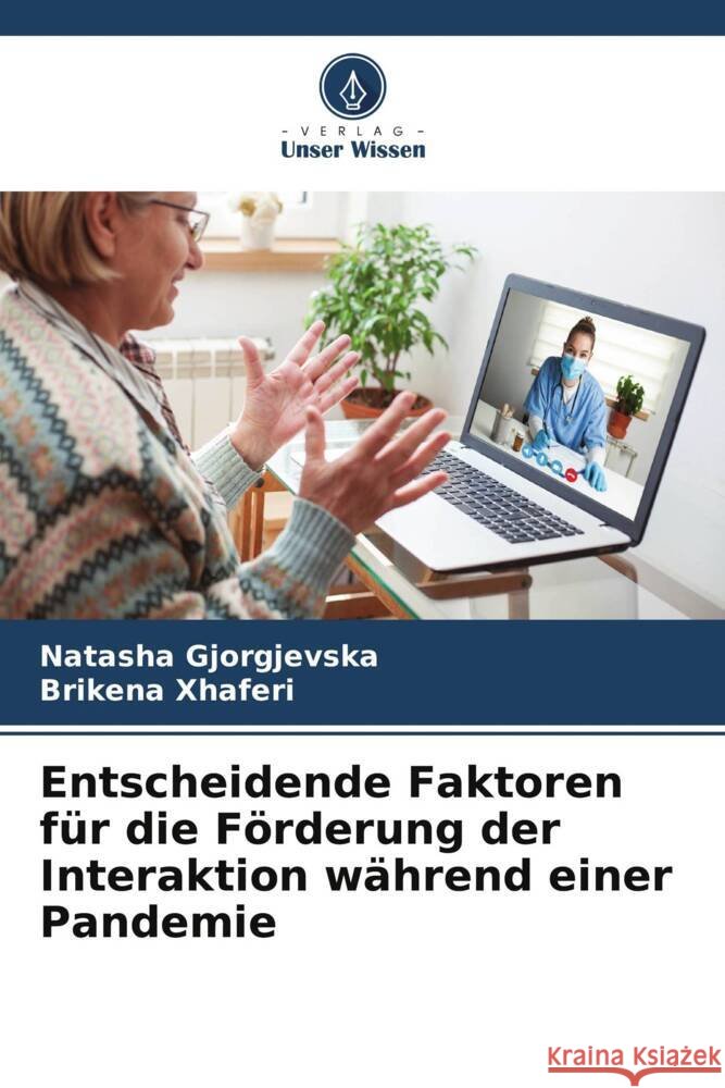 Entscheidende Faktoren für die Förderung der Interaktion während einer Pandemie Gjorgjevska, Natasha, Xhaferi, Brikena 9786204932750 Verlag Unser Wissen