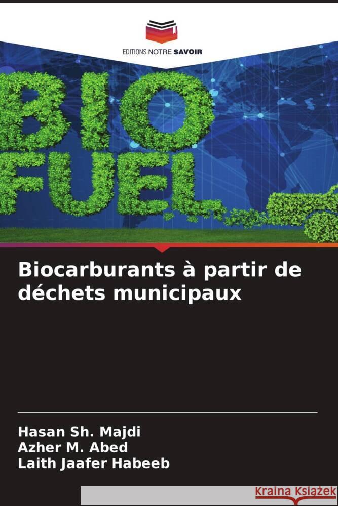 Biocarburants à partir de déchets municipaux Sh. Majdi, Hasan, M. Abed, Azher, Jaafer Habeeb, Laith 9786204933054