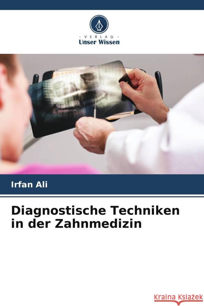 Diagnostische Techniken in der Zahnmedizin Ali, Irfan 9786204933139 Verlag Unser Wissen