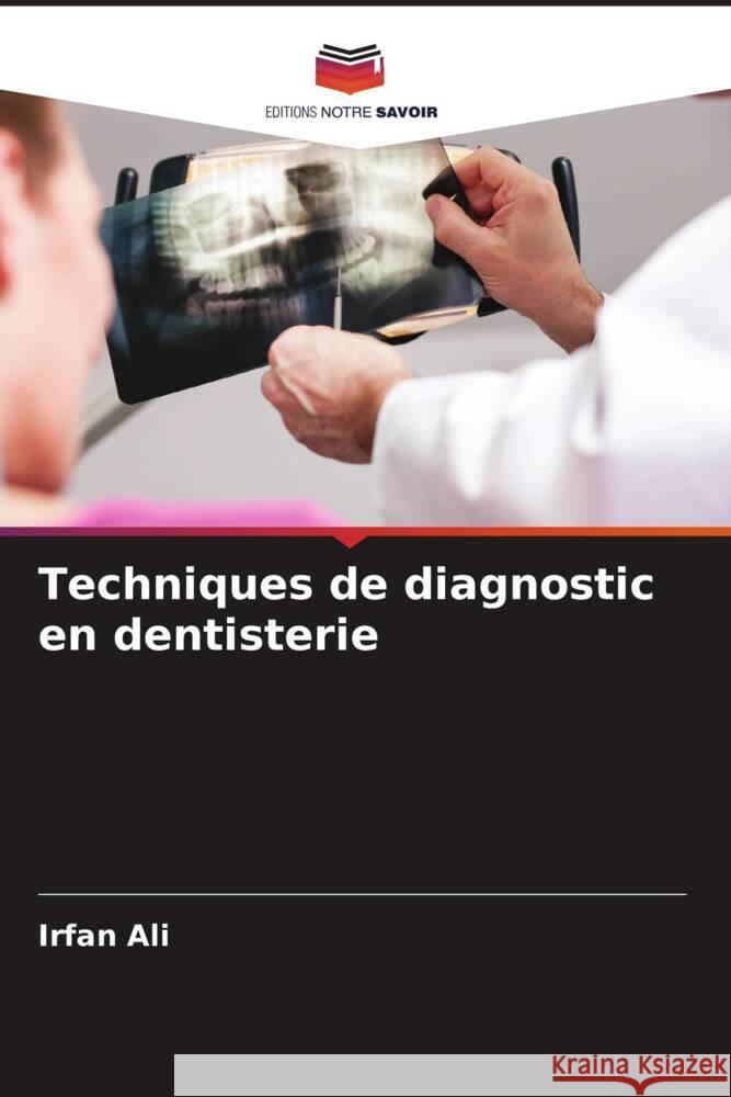 Techniques de diagnostic en dentisterie Ali, Irfan 9786204933153 Editions Notre Savoir