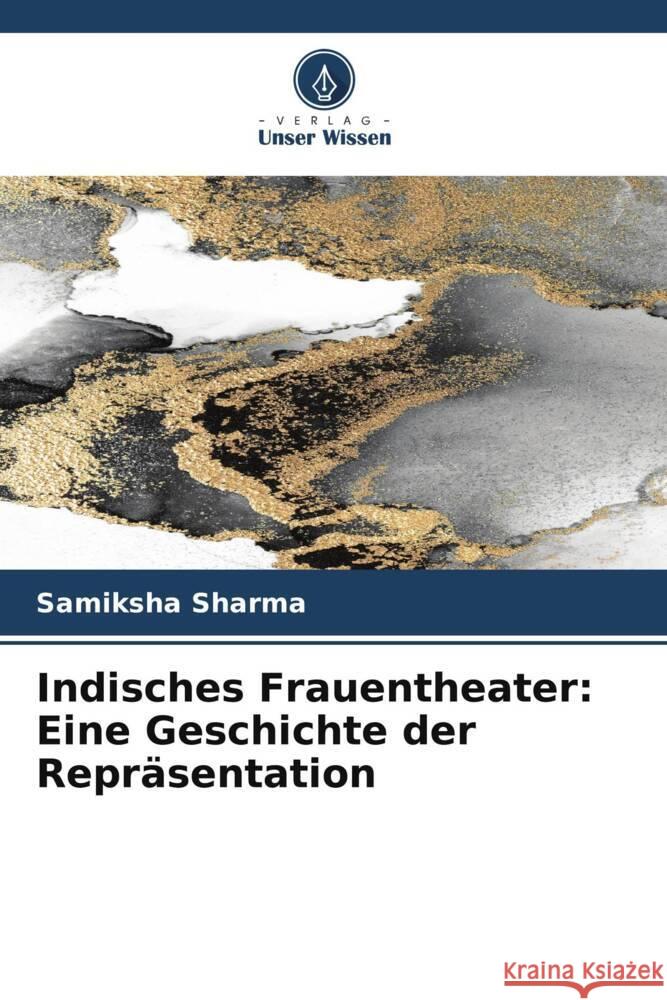 Indisches Frauentheater: Eine Geschichte der Repräsentation Sharma, Samiksha 9786204933184