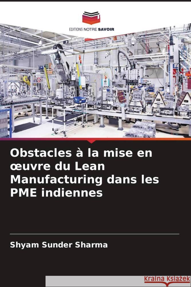 Obstacles ? la mise en oeuvre du Lean Manufacturing dans les PME indiennes Shyam Sunder Sharma Pankaj Pandey Bhupendra Prakash Sharma 9786204933221