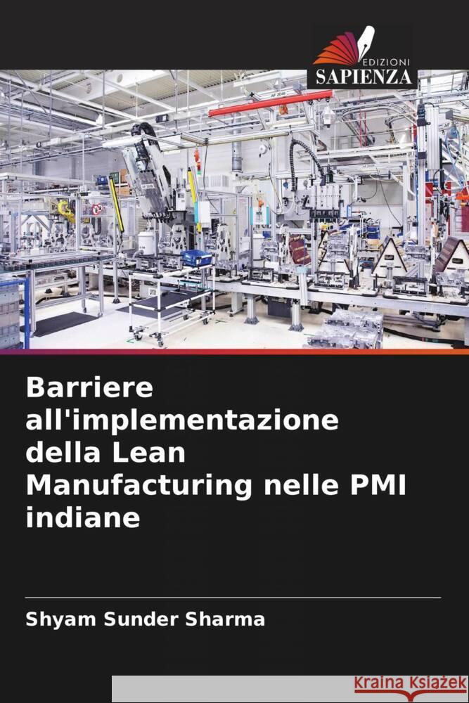 Barriere all'implementazione della Lean Manufacturing nelle PMI indiane Shyam Sunder Sharma Pankaj Pandey Bhupendra Prakash Sharma 9786204933238