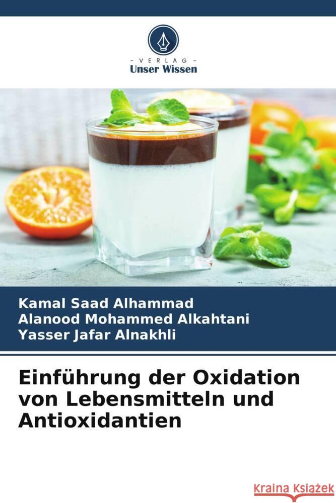 Einführung der Oxidation von Lebensmitteln und Antioxidantien Alhammad, Kamal Saad, Alkahtani, Alanood Mohammed, Alnakhli, Yasser Jafar 9786204933535