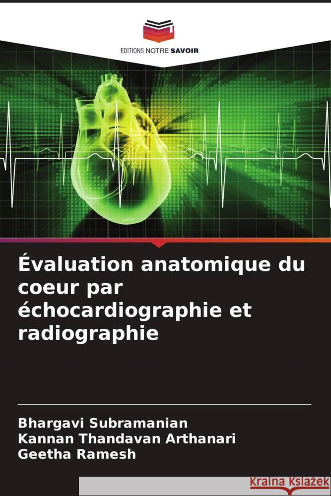 Évaluation anatomique du coeur par échocardiographie et radiographie Subramanian, Bhargavi, Thandavan Arthanari, Kannan, Ramesh, Geetha 9786204933627