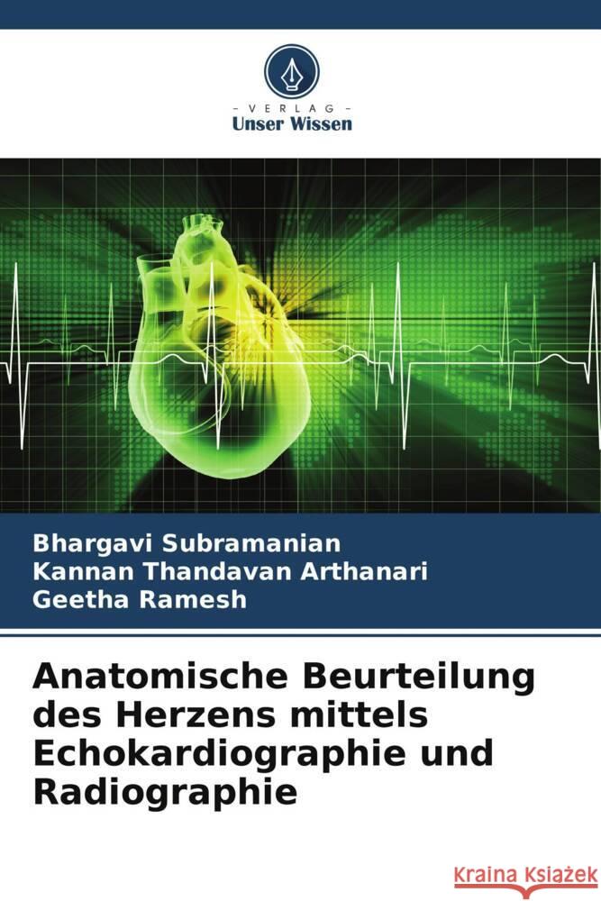 Anatomische Beurteilung des Herzens mittels Echokardiographie und Radiographie Subramanian, Bhargavi, Thandavan Arthanari, Kannan, Ramesh, Geetha 9786204933634