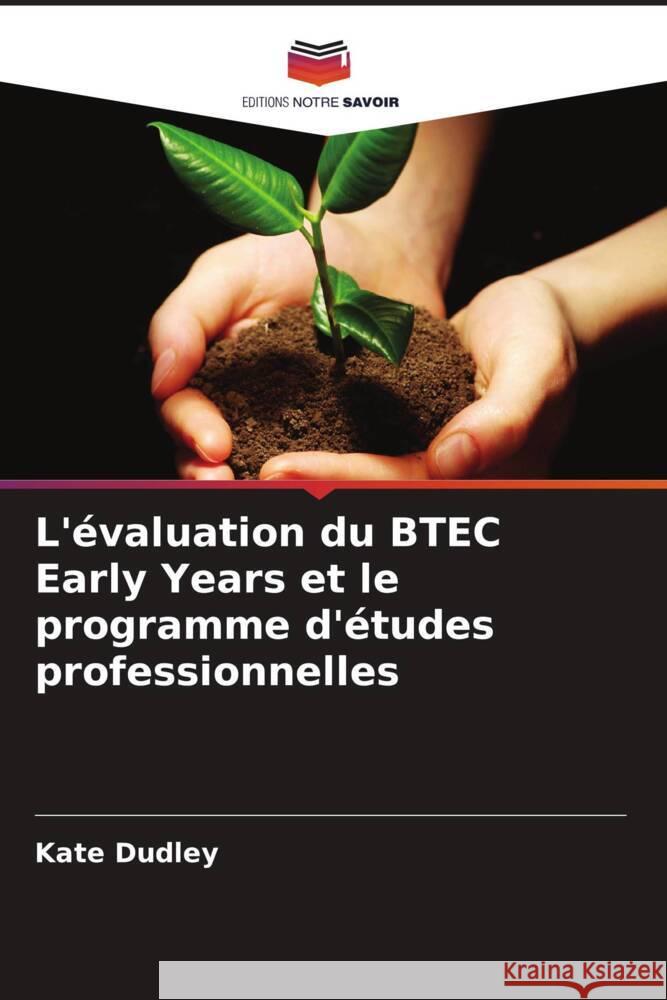 L'évaluation du BTEC Early Years et le programme d'études professionnelles Dudley, Kate 9786204933870