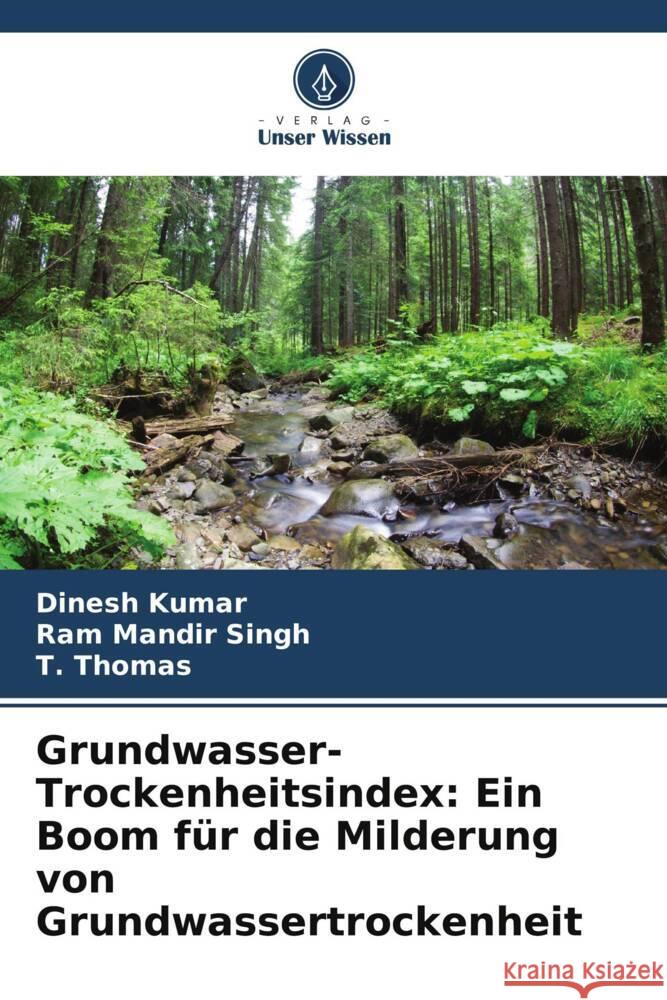 Grundwasser-Trockenheitsindex: Ein Boom für die Milderung von Grundwassertrockenheit Kumar, Dinesh, Singh, Ram Mandir, Thomas, T. 9786204933986 Verlag Unser Wissen