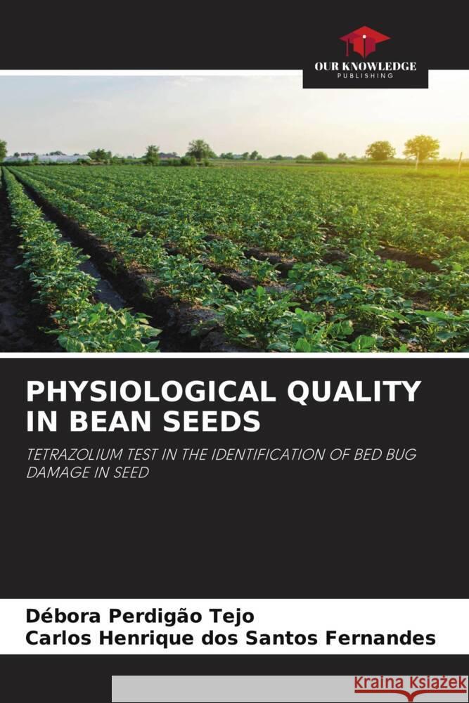 PHYSIOLOGICAL QUALITY IN BEAN SEEDS Tejo, Débora Perdigão, Fernandes, Carlos Henrique dos Santos 9786204934648