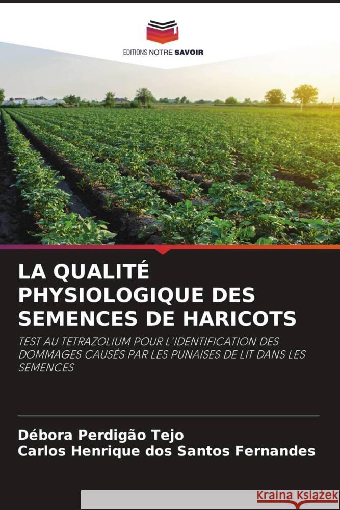 LA QUALITÉ PHYSIOLOGIQUE DES SEMENCES DE HARICOTS Tejo, Débora Perdigão, Fernandes, Carlos Henrique dos Santos 9786204934662