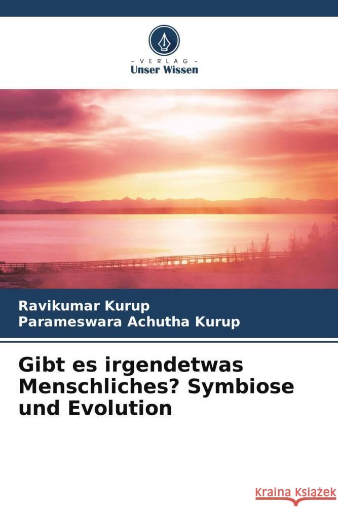 Gibt es irgendetwas Menschliches? Symbiose und Evolution Kurup, Ravikumar, Achutha Kurup, Parameswara 9786204934716 Verlag Unser Wissen