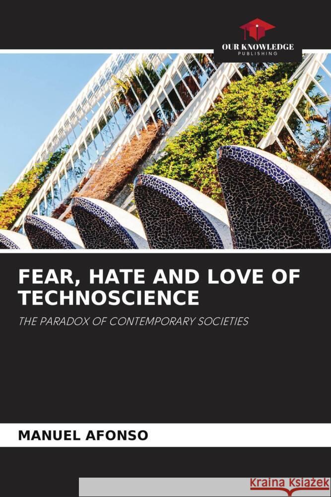 FEAR, HATE AND LOVE OF TECHNOSCIENCE AFONSO, MANUEL 9786204934822