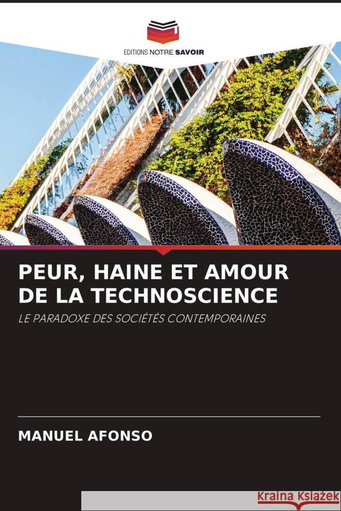 PEUR, HAINE ET AMOUR DE LA TECHNOSCIENCE AFONSO, MANUEL 9786204934846