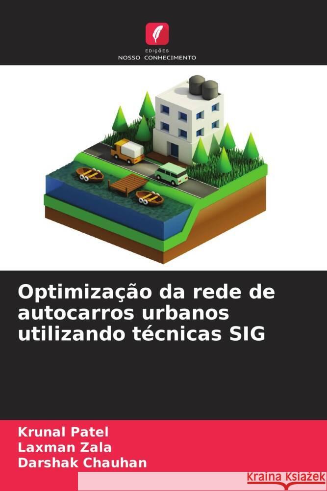 Optimização da rede de autocarros urbanos utilizando técnicas SIG Patel, Krunal, Zala, Laxman, Chauhan, Darshak 9786204934907 Edições Nosso Conhecimento