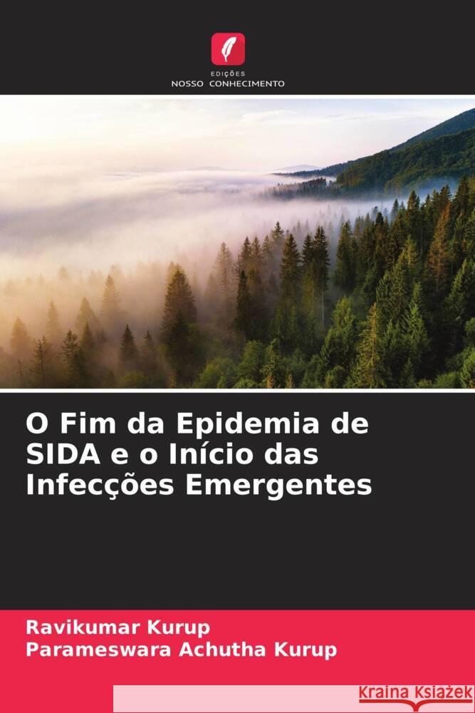 O Fim da Epidemia de SIDA e o Início das Infecções Emergentes Kurup, Ravikumar, Achutha Kurup, Parameswara 9786204935041 Edições Nosso Conhecimento