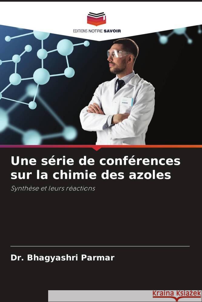 Une série de conférences sur la chimie des azoles Parmar, Bhagyashri 9786204935508