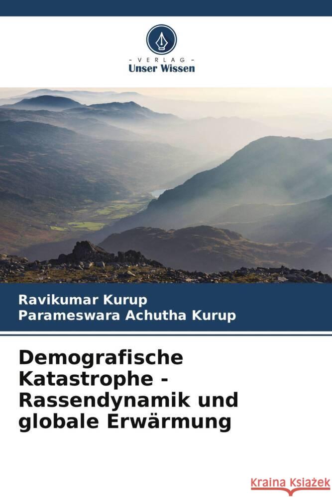 Demografische Katastrophe - Rassendynamik und globale Erwärmung Kurup, Ravikumar, Achutha Kurup, Parameswara 9786204935720 Verlag Unser Wissen