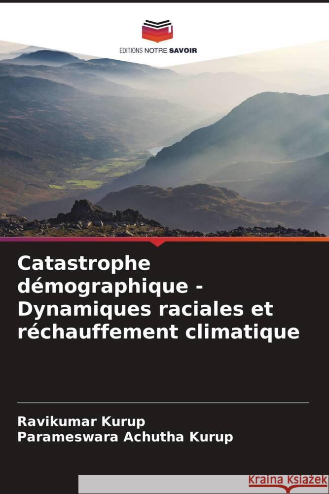 Catastrophe démographique - Dynamiques raciales et réchauffement climatique Kurup, Ravikumar, Achutha Kurup, Parameswara 9786204935744 Editions Notre Savoir