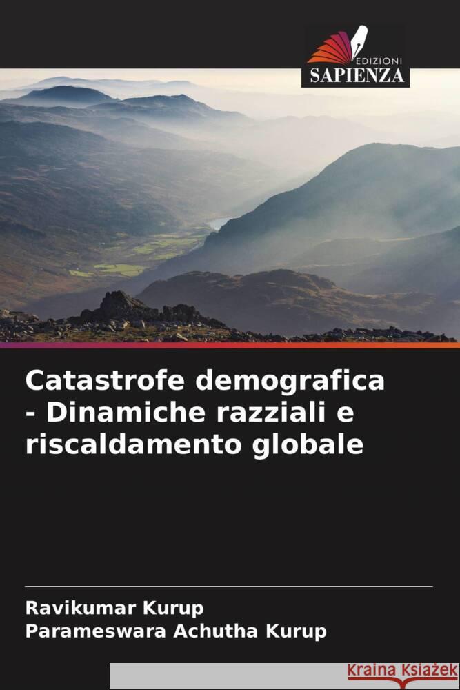Catastrofe demografica - Dinamiche razziali e riscaldamento globale Kurup, Ravikumar, Achutha Kurup, Parameswara 9786204935751 Edizioni Sapienza